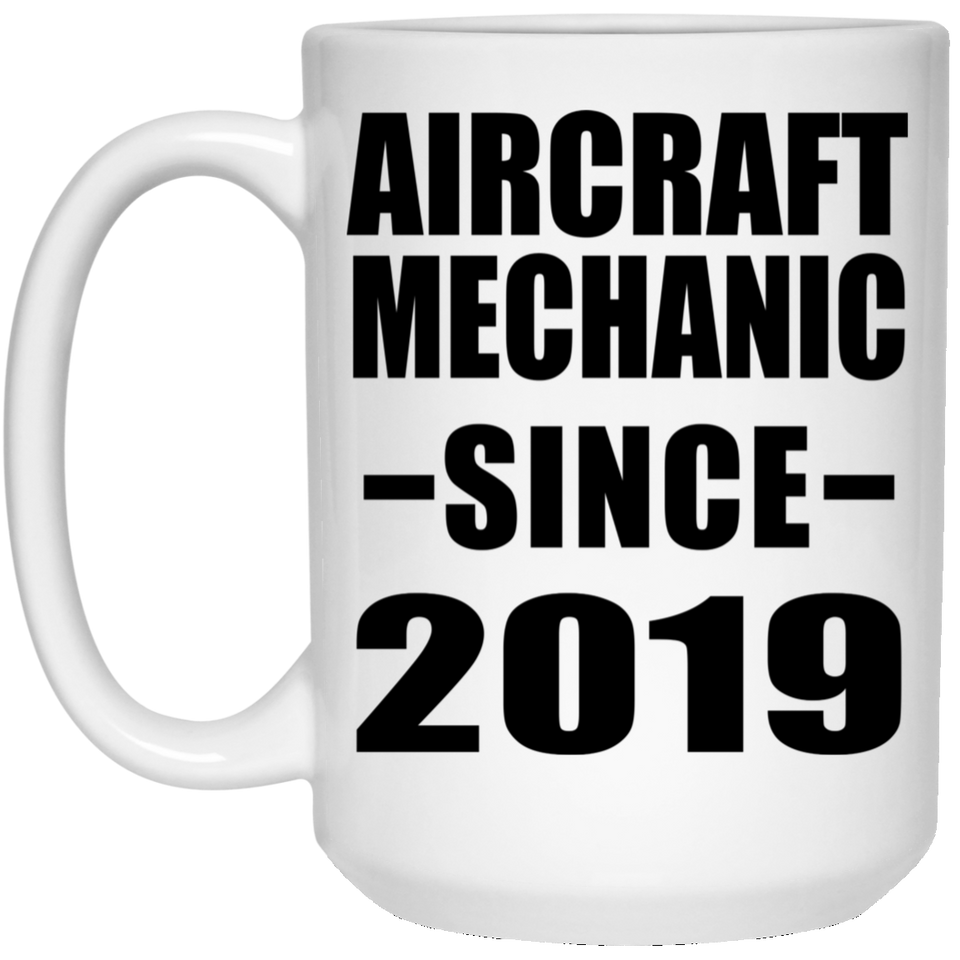 Aircraft Mechanic Since 2019 - 15oz Coffee Mug