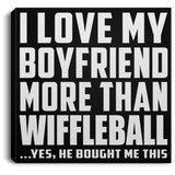 I Love My Boyfriend More Than Wiffleball - Canvas Square