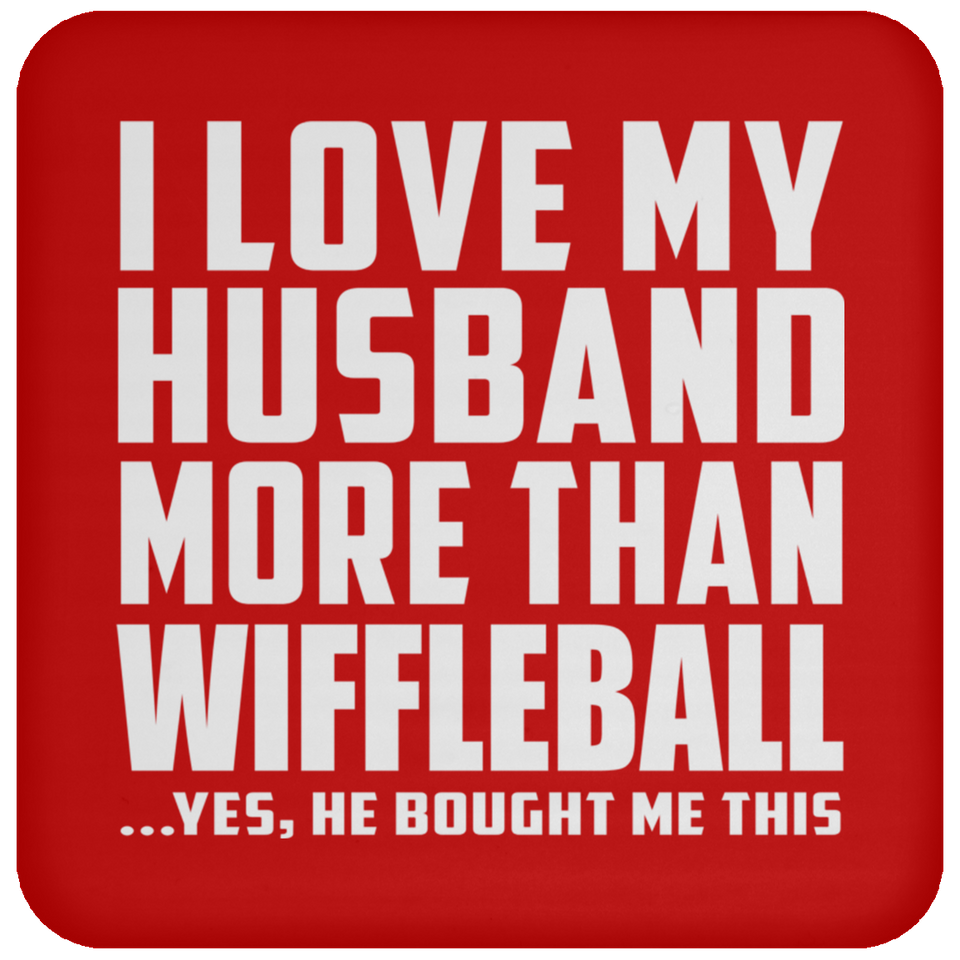 I Love My Husband More Than Wiffleball - Drink Coaster
