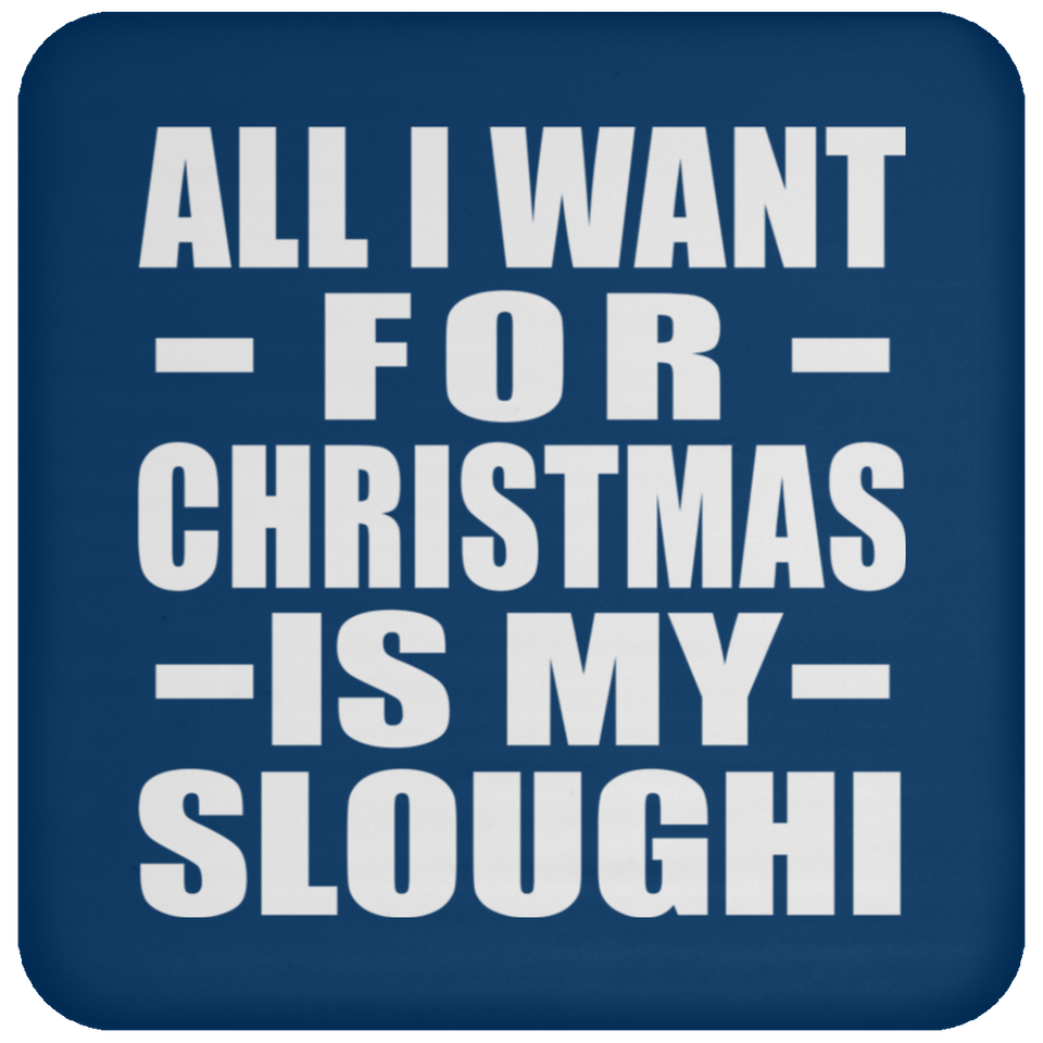 All I Want For Christmas Is My Sloughi - Coaster