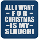 All I Want For Christmas Is My Sloughi - Coaster