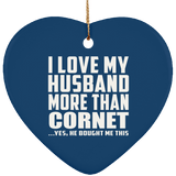I Love My Husband More Than Cornet - Heart Ornament