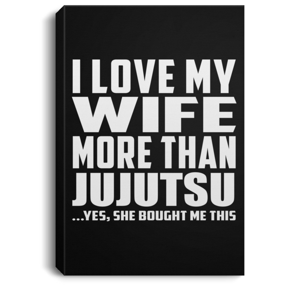 I Love My Wife More Than Jujutsu - Canvas Portrait