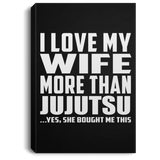 I Love My Wife More Than Jujutsu - Canvas Portrait