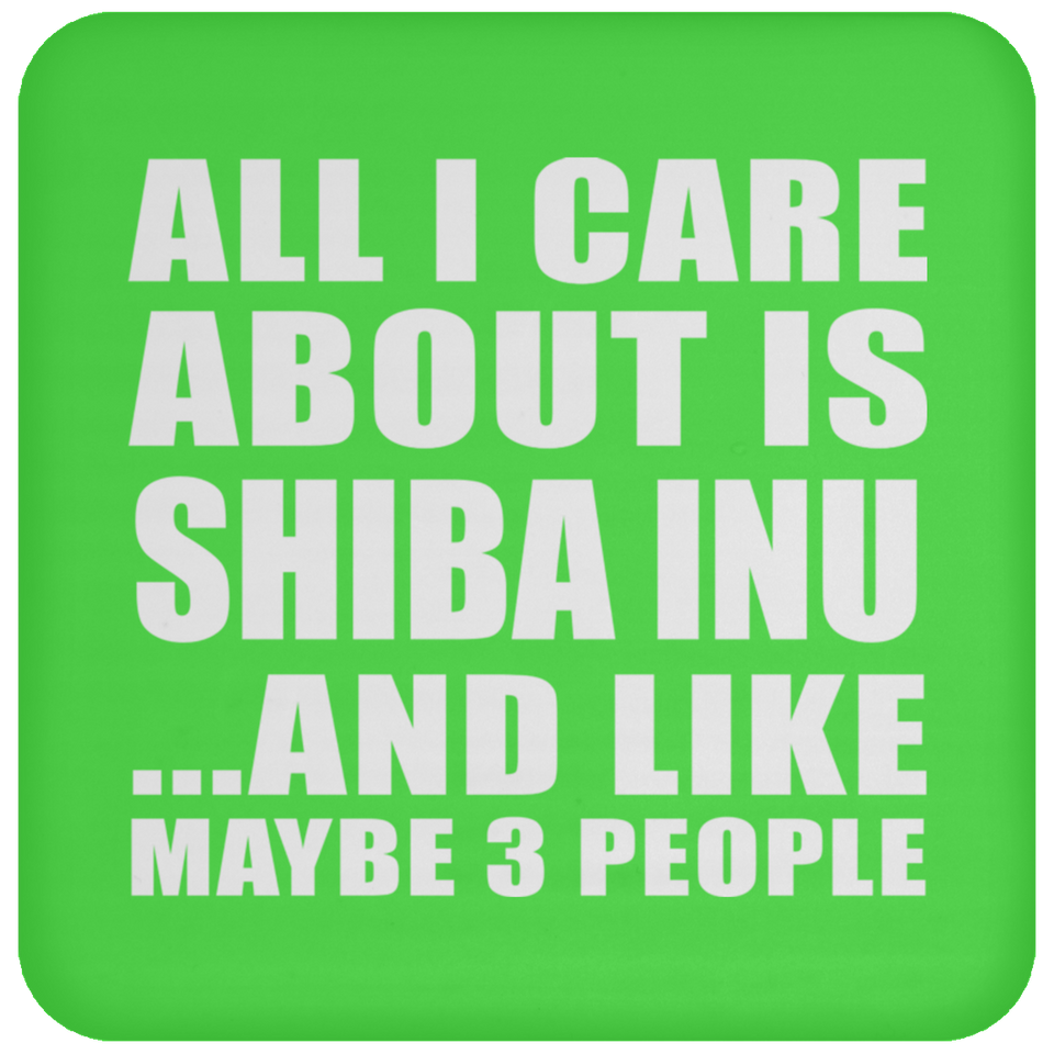 All I Care About Is Shiba Inu - Drink Coaster