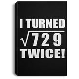 54th Birthday I Turned Square Root of 729 Twice - Canvas Portrait