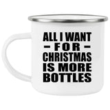 All I Want For Christmas Is More Bottles - 12oz Camping Mug