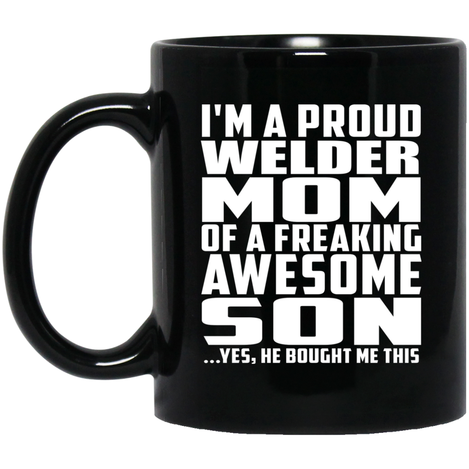 Proud Welder Mom Of Awesome Son - 11 Oz Coffee Mug Black
