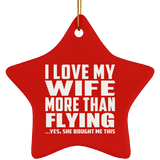 I Love My Wife More Than Flying - Star Ornament
