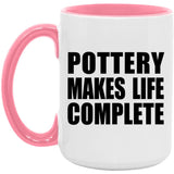 Pottery Makes Life Complete - 15oz Accent Mug Pink