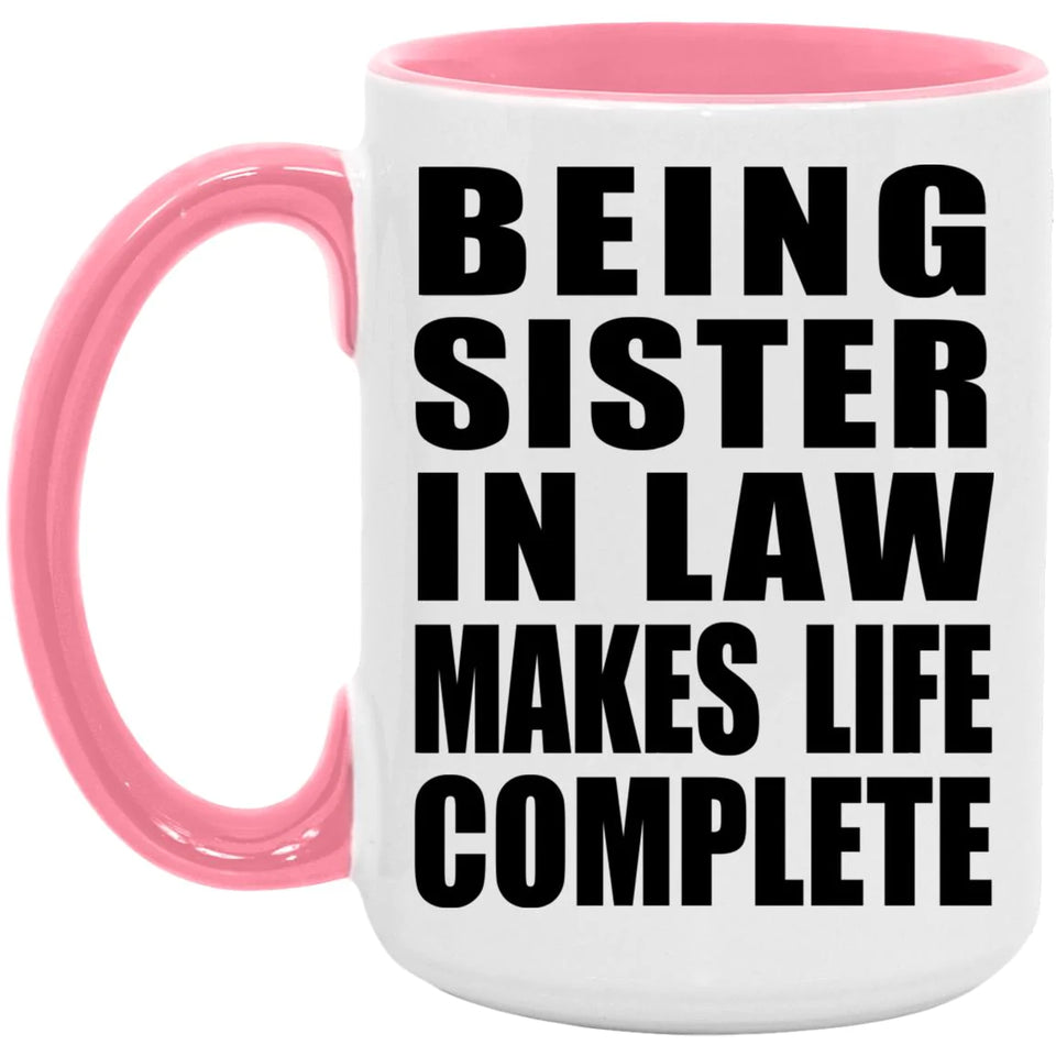 Being Sister In Law Makes Life Complete - 15oz Accent Mug Pink
