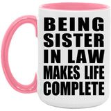 Being Sister In Law Makes Life Complete - 15oz Accent Mug Pink