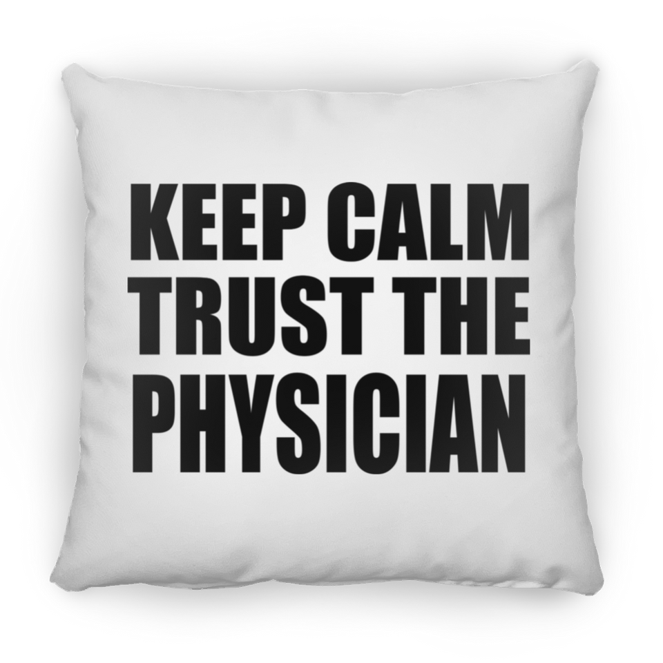 Keep Calm and Trust The Physician - Throw Pillow