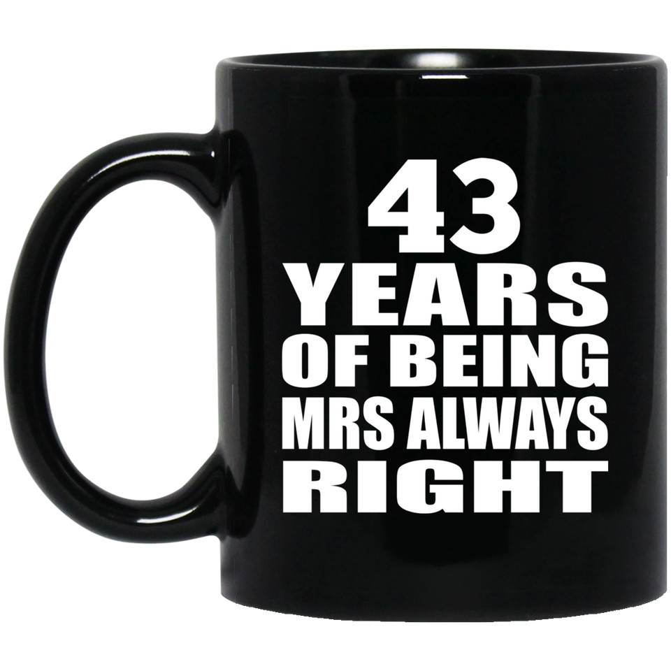 43rd Anniversary 43 Years of Being Mrs Always Right - 11oz Coffee Mug Black