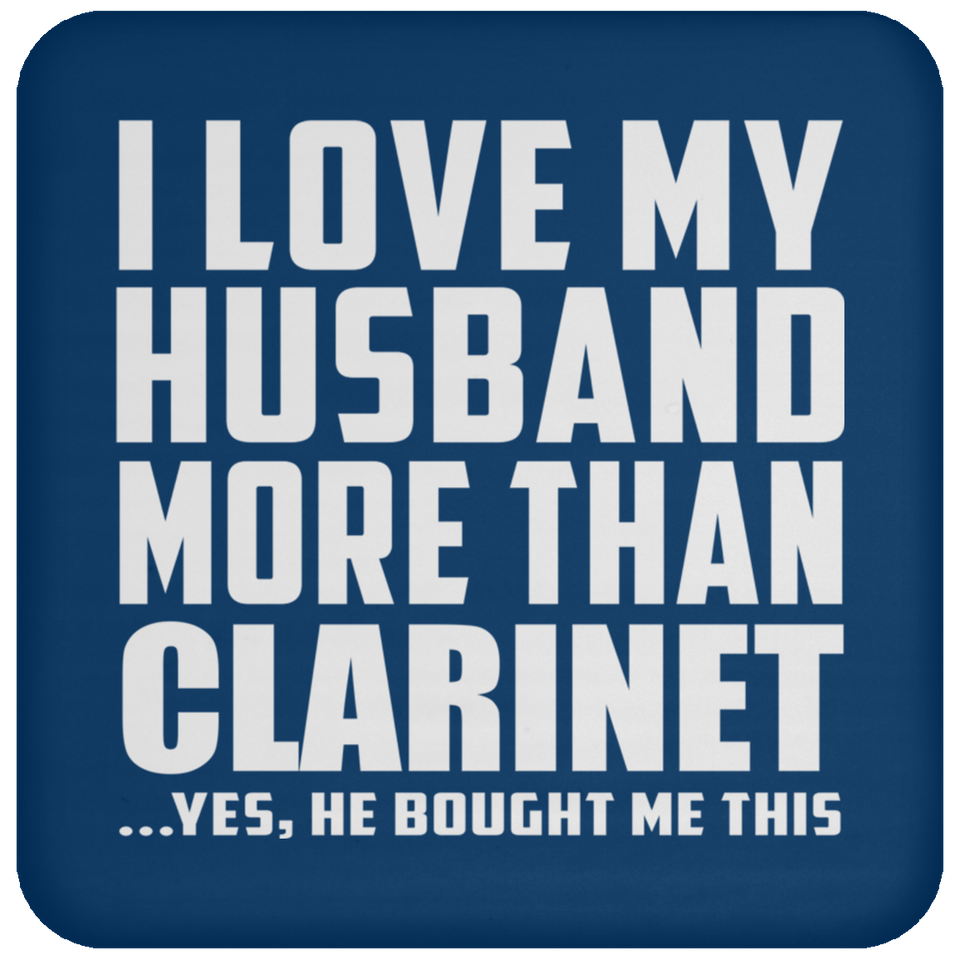 I Love My Husband More Than Clarinet - Drink Coaster