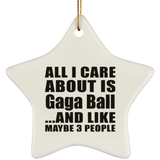 All I Care About Is Gaga Ball - Star Ornament