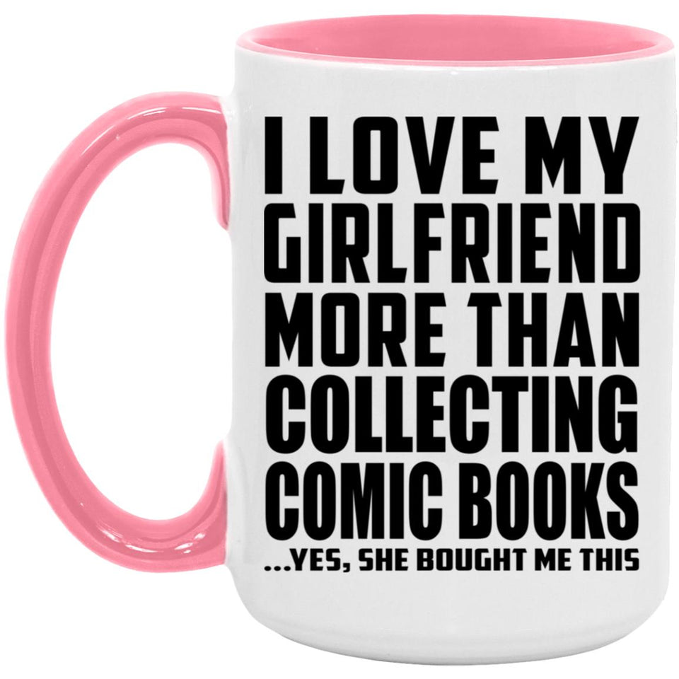 I Love My Girlfriend More Than Collecting Comic Books - 15oz Accent Mug Pink