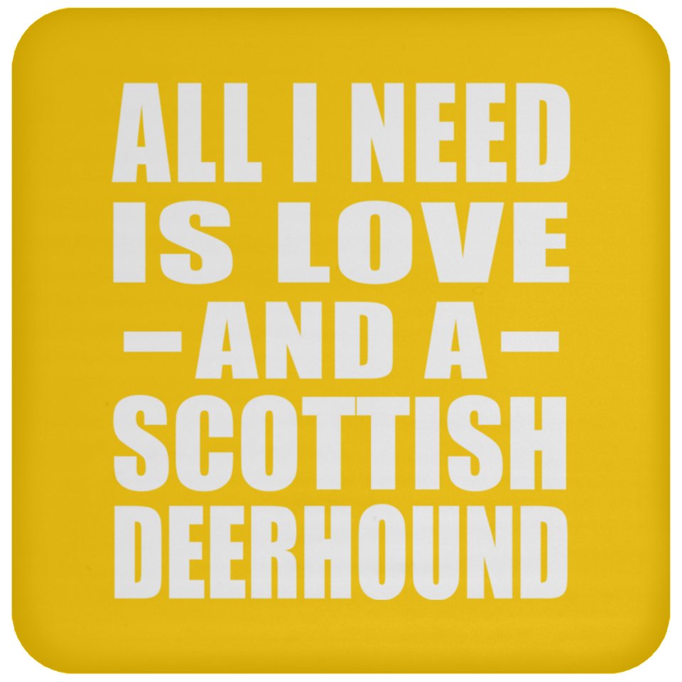 All I Need Is Love And A Scottish Deerhound - Drink Coaster