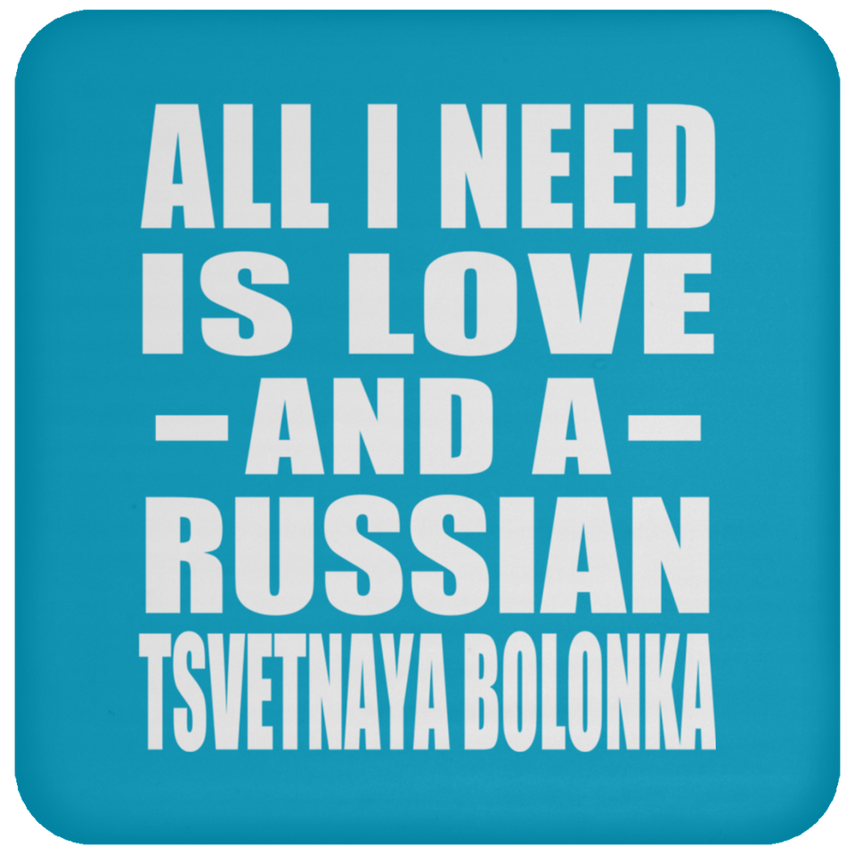 All I Need Is Love And A Russian Tsvetnaya Bolonka - Drink Coaster