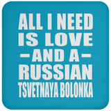 All I Need Is Love And A Russian Tsvetnaya Bolonka - Drink Coaster