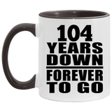 104th Anniversary 104 Years Down Forever to Go - 11oz Accent Mug Black