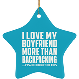 I Love My Boyfriend More Than Backpacking - Star Ornament