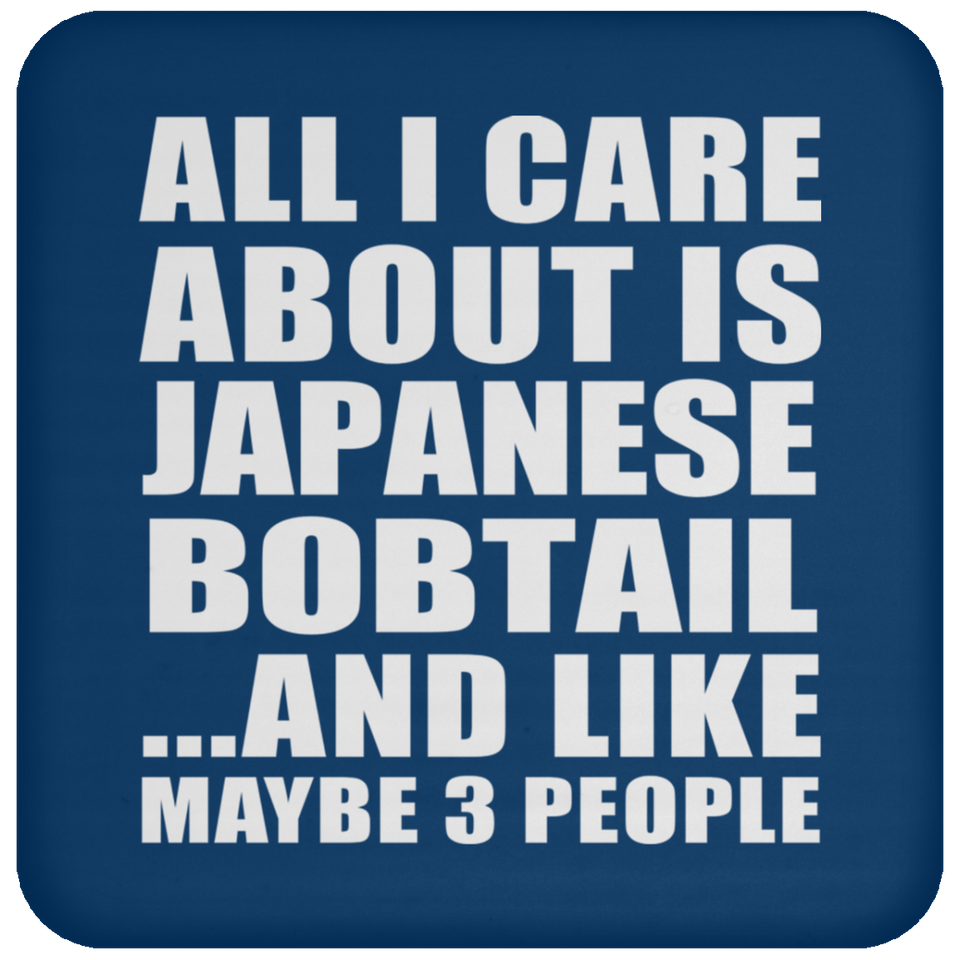 All I Care About Is Japanese Bobtail - Drink Coaster