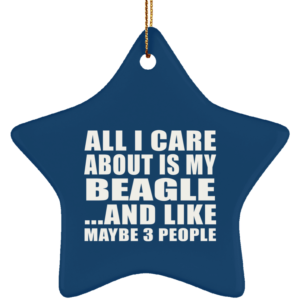 All I Care About Is My Beagle - Star Ornament