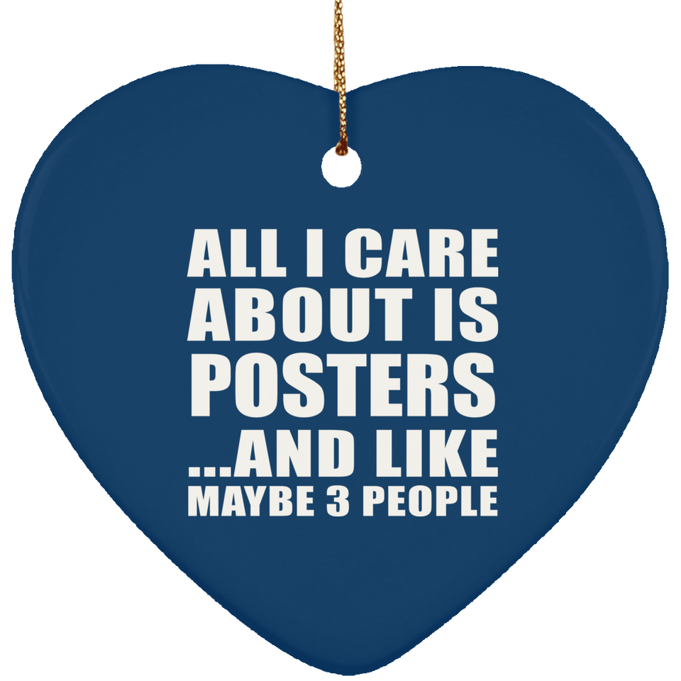 All I Care About Is Posters - Heart Ornament