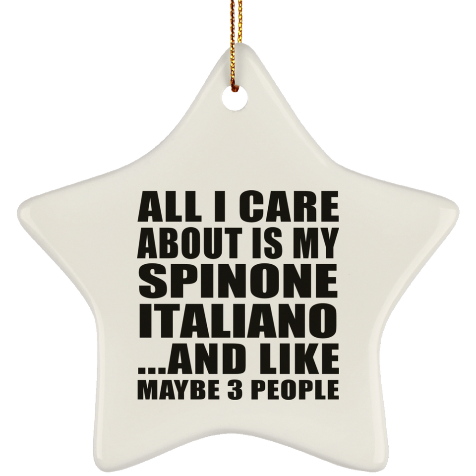 All I Care About Is My Spinone Italiano - Star Ornament
