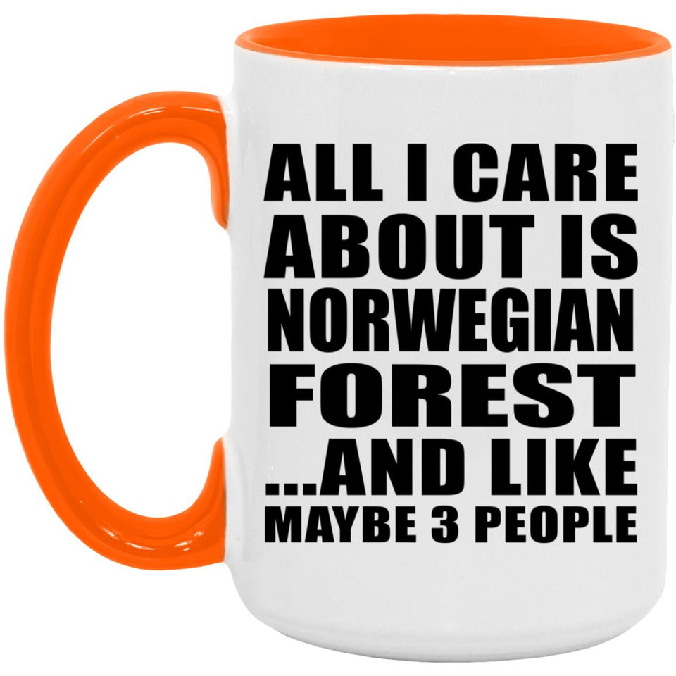 All I Care About Is Norwegian Forest - 15oz Accent Mug Orange