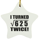 50th Birthday I Turned Square Root of 625 Twice - Star Ornament