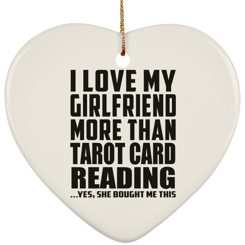 I Love My Girlfriend More Than Tarot Card Reading - Heart Ornament