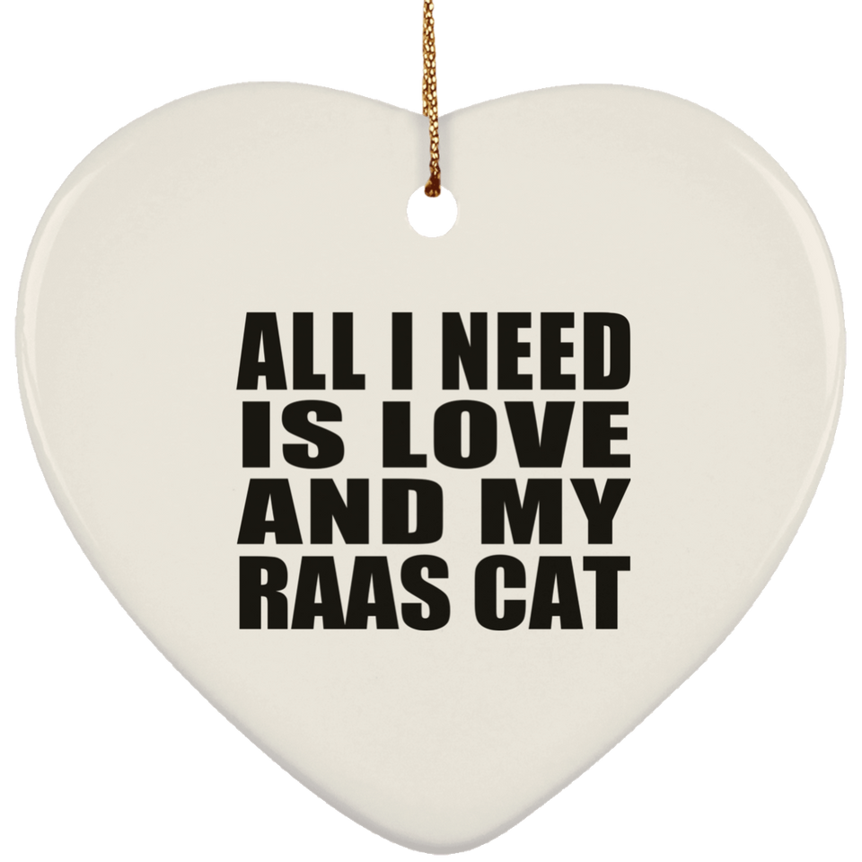 All I Need Is Love And My Raas Cat - Heart Ornament
