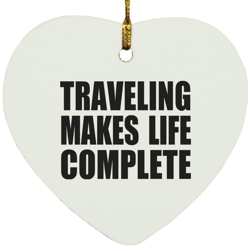 Traveling Makes Life Complete - Heart Ornament