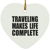 Traveling Makes Life Complete - Heart Ornament