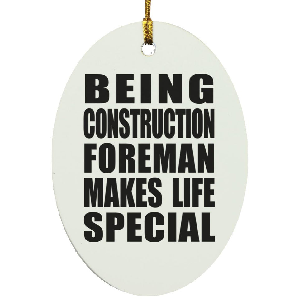 Being Construction Foreman Makes Life Special - Oval Ornament