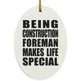 Being Construction Foreman Makes Life Special - Oval Ornament