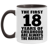 18th Birthday First 18 Years of Childhood Are The Hardest - 11oz Accent Mug Black