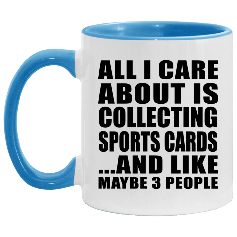 All I Care About Is Collecting Sports Cards - 11oz Accent Mug Blue
