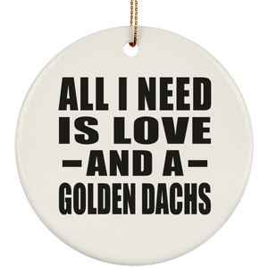 All I Need Is Love And A Golden Dachs - Circle Ornament