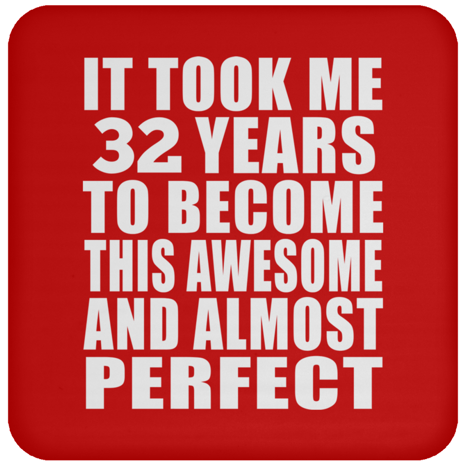 32nd Birthday Took 32 Years To Become Awesome & Perfect - Drink Coaster