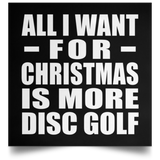 All I Want For Christmas Is More Disc Golf - Poster Square