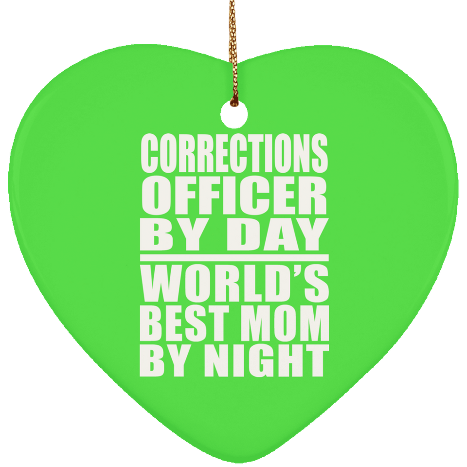 Corrections Officer By Day World's Best Mom By Night - Heart Ornament