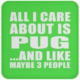 All I Care About Is Pug - Drink Coaster