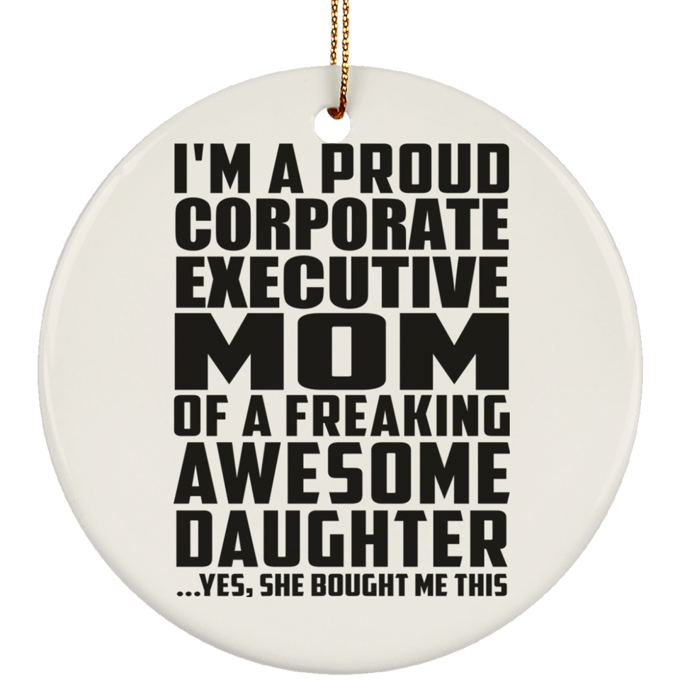 Proud Corporate Executive Mom Of Awesome Daughter - Circle Ornament