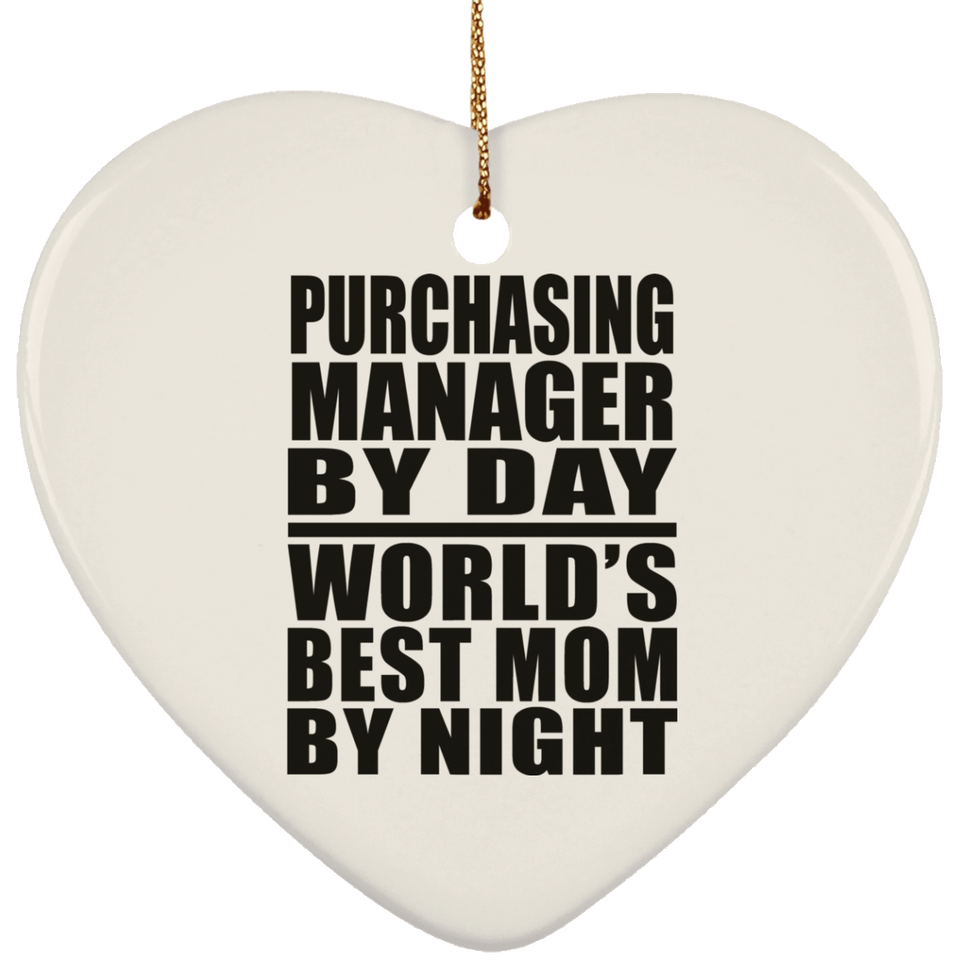 Purchasing Manager By Day World's Best Mom By Night - Heart Ornament
