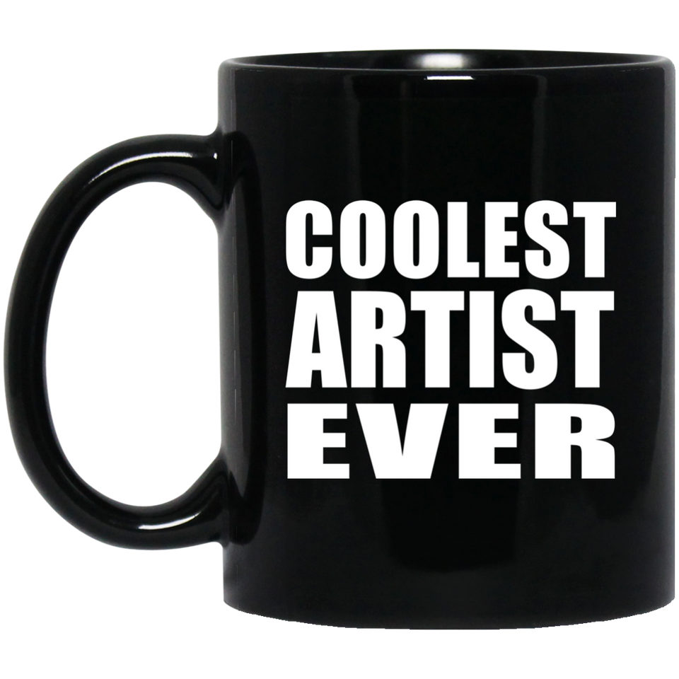 Coolest Artist Ever - 11 Oz Coffee Mug Black