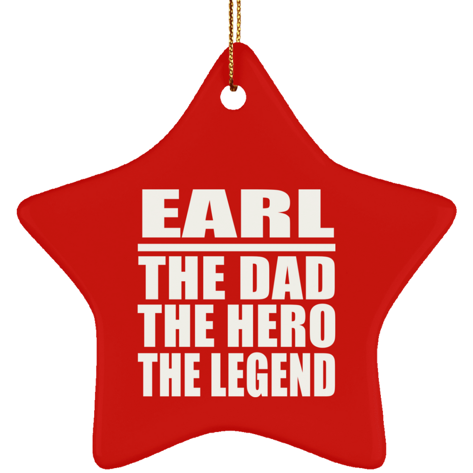 Earl The Dad The Hero The Legend - Star Ornament