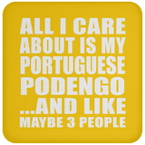 All I Care About Is My Portuguese Podengo - Drink Coaster